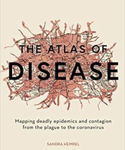 The Atlas of Disease: Mapping deadly epidemics and contagion from the plague to the zika virus (Original PDF from Publisher)