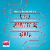The Athlete's Gut: The Inside Science of Digestion, Nutrition, and Stomach Distress 2020 Mp3 files