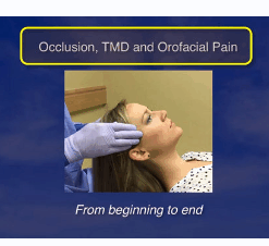Occlusion, TMD and Orofacial Pain, from Beginning to End CME VIDEOS