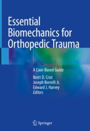 Essential Biomechanics for Orthopedic Trauma A Case-Based Guide 2020 Original pdf