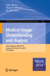 Medical Image Understanding and Analysis 23rd Conference, MIUA 2019, Liverpool, UK, July 24–26, 2019, Proceedings 2020 Original pdf
