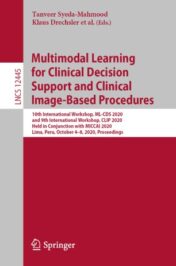 Multimodal Learning for Clinical Decision Support and Clinical Image-Based Procedures 10th International Workshop, ML-CDS 2020, and 9th International Workshop, CLIP 2020, Held in Conjunction with MICCAI 2020, Lima, Peru, October 4–8, 2020, Proceedings 2020 Original pdf