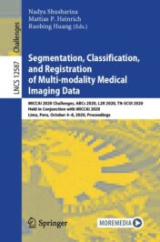 Segmentation, Classification, and Registration of Multi-modality Medical Imaging Data MICCAI 2020 Challenges, ABCs 2020, L2R 2020, TN-SCUI 2020, Held in Conjunction with MICCAI 2020, Lima, Peru, October 4–8, 2020, Proceedings 2021 Original pdf+videos