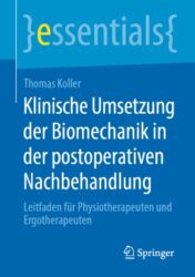 Klinische Umsetzung der Biomechanik in der postoperativen Nachbehandlung Leitfaden für Physiotherapeuten und Ergotherapeuten 2020 Original pdf