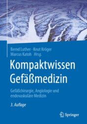 Kompaktwissen Gefäßmedizin Gefäßchirurgie, Angiologie und endovaskuläre Medizin 2021 original pdf