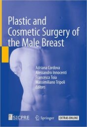 Plastic and Cosmetic Surgery of the Male Breast 1st ed. 2020 Edition