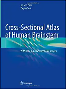 Cross-Sectional Atlas of Human Brainstem: With 0.06-mm Pixel Size Color Images (Original PDF from Publisher)