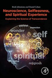 Neuroscience, Selflessness, and Spiritual Experience: Explaining the Science of Transcendence (Original PDF)