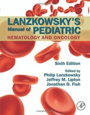 Lanzkowsky’s Manual of Pediatric Hematology and Oncology, Sixth Edition