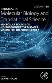 Molecular Biology of Neurodegenerative Diseases: Visions for the Future (Volume 168) (Progress in Molecular Biology and Translational Science, Volume 168) (Original PDF)