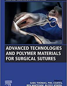 Advanced Technologies and Polymer Materials for Surgical Sutures (Woodhead Publishing Series in Biomaterials) (Original PDF from Publisher)