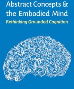 Abstract Concepts and the Embodied Mind: Rethinking Grounded Cognition (EPUB)