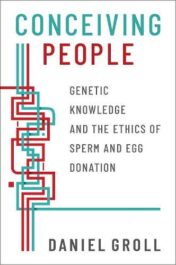 Conceiving People: Genetic Knowledge and the Ethics of Sperm and Egg Donation Original PDF  