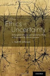 The Ethics of Uncertainty: Entangled Ethical and Epistemic Risks in Disorders of Consciousness 2021 Original PDF