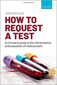 How to request a test: A clinician’s guide to the interpretation and evaluation of medical tests (Original PDF from Publisher)