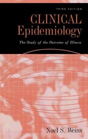 Clinical Epidemiology: The Study of the Outcome of Illness (Monographs in Epidemiology and Biostatistics (36)) (Original PDF)