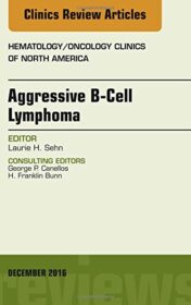 Aggressive B- Cell Lymphoma, An Issue of Hematology/Oncology Clinics of North America, 1e (The Clinics: Internal Medicine) (PDF)