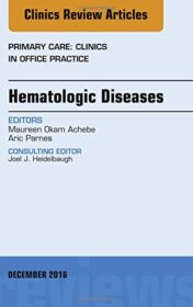 Hematologic Diseases, An Issue of Primary Care: Clinics in Office Practice, 1e (The Clinics: Internal Medicine) (PDF)