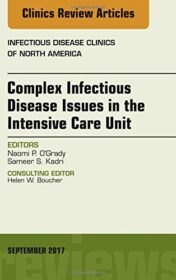 Complex Infectious Disease Issues in the Intensive Care Unit, An Issue of Infectious Disease Clinics of North America (Volume 31-3) (The Clinics: Internal Medicine, Volume 31-3)  Original PDF