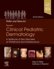 Paller and Mancini - Hurwitz Clinical Pediatric Dermatology: A Textbook of Skin Disorders of Childhood & Adolescence, 6th Edition 2021 Original PDF