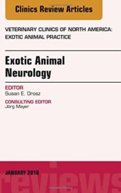 Exotic Animal Neurology, An Issue of Veterinary Clinics of North America: Exotic Animal Practice (Volume 21-1) (The Clinics: Veterinary Medicine, Volume 21-1) (Original PDF)