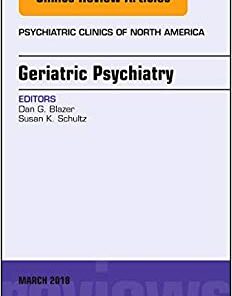 Geriatric Psychiatry, An Issue of Psychiatric Clinics of North America (Volume 41-1) (The Clinics: Internal Medicine, Volume 41-1) (Original PDF from Publisher)