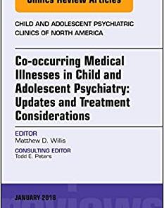 Co-occurring Medical Illnesses in Child and Adolescent Psychiatry: Updates and Treatment Considerations, An Issue of Child and Adolescent Psychiatric (The Clinics: Internal Medicine, Volume 27-1) (Original PDF from Publisher)