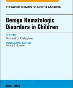 Benign Hematologic Disorders in Children, An Issue of Pediatric Clinics of North America (Volume 65-3) (The Clinics: Internal Medicine, Volume 65-3) (Original PDF from Publisher)