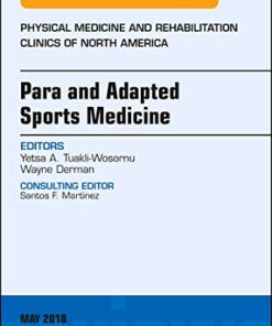 Para and Adapted Sports Medicine, An Issue of Physical Medicine and Rehabilitation Clinics of North America (Volume 29-2) (The Clinics: Orthopedics, Volume 29-2) (Original PDF from Publisher)