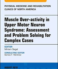 Muscle Over-activity in Upper Motor Neuron Syndrome: Assessment and Problem Solving for Complex Cases, An Issue of Physical Medicine and … 29-3) (The Clinics: Radiology, Volume 29-3) (Original PDF from Publisher)