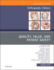 Quality, Value, and Patient Safety in Orthopedic Surgery, An Issue of Orthopedic Clinics (Volume 49-4) (The Clinics: Orthopedics, Volume 49-4) 2018 Original PDF