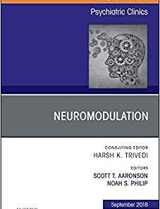 Neuromodulation, An Issue of Psychiatric Clinics of North America (Volume 41-3) (The Clinics: Internal Medicine, Volume 41-3) (Original PDF from Publisher)