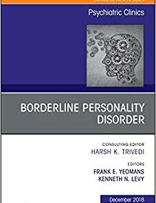 Borderline Personality Disorder, An Issue of Psychiatric Clinics of North America (Volume 41-4) (The Clinics: Internal Medicine, Volume 41-4) (Original PDF from Publisher)