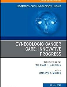 Gynecologic Cancer Care: Innovative Progress (Volume 46-1) (The Clinics: Internal Medicine, Volume 46-1) (Original PDF from Publisher)