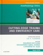 Cutting-Edge Trauma and Emergency Care, An Issue of Anesthesiology Clinics (Volume 37-1) (The Clinics: Internal Medicine, Volume 37-1) 2019 Original PDF