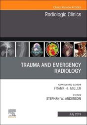 Trauma and Emergency Radiology, An Issue of Radiologic Clinics of North America (Volume 57-4) (The Clinics: Radiology, Volume 57-4) (Original PDF)