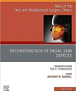 Reconstruction of Facial Skin Defects, An Issue of Atlas of the Oral & Maxillofacial Surgery Clinics (Volume 28-1) (The Clinics: Dentistry, Volume 28-1) (Original PDF from Publisher)