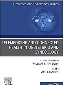 Telemedicine and Connected Health in Obstetrics and Gynecology, An Issue of Obstetrics and Gynecology Clinics (Volume 47-2) (Original PDF from Publisher)