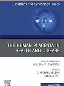 The Human Placenta in Health and Disease, An Issue of Obstetrics and Gynecology Clinics (Volume 47-1) (Original PDF from Publisher)