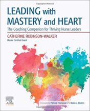 Leading with Mastery and Heart: The Coaching Companion for Thriving Nurse Leaders 