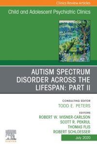 Autism Spectrum Disorder Across The Lifespan Part II, An Issue of Child And Adolescent Psychiatric Clinics of North America (Volume 29-3) (The Clinics: Internal Medicine, Volume 29-3) (Original PDF from Publisher)
