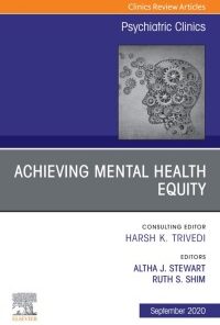 Achieving Mental Health Equity, An Issue of Psychiatric Clinics of North America (Volume 43-3) (The Clinics: Internal Medicine, Volume 43-3) (Original PDF from Publisher)