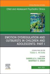 Emotion Dysregulation and Outbursts in Children and Adolescents: Part I, An Issue of Child And Adolescent Psychiatric Clinics of North America (The Clinics: Internal Medicine, Volume 30-2) (Original PDF)