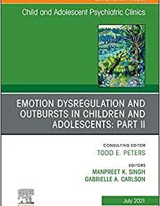 Emotion Dysregulation and Outbursts in Children and Adolescents: Part II, An Issue of Child And Adolescent Psychiatric Clinics of North America (The Clinics: Internal Medicine, Volume 30-3) (Original PDF from Publisher)