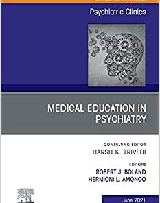 Medical Education in Psychiatry, An Issue of Psychiatric Clinics of North America (Volume 44-2) (The Clinics: Internal Medicine, Volume 44-2) (Original PDF from Publisher)