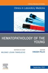 Hematopathology of the Young, An Issue of the Clinics in Laboratory Medicine, E-Book  Original PDF  