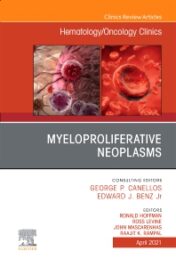 Myeloproliferative Neoplasms, An Issue of Hematology/Oncology Clinics of North America Original PDF 2021