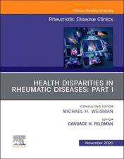 Health disparities in rheumatic diseases: Part I, An Issue of Rheumatic Disease Clinics of North America: Health disparities in rheumatic diseases ... (The Clinics: Internal Medicine, Volume 46-4) 2020 Original PDF