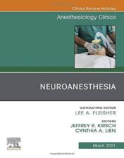 Neuroanesthesia, An Issue of Anesthesiology Clinics (Volume 39-1) (The Clinics: Internal Medicine, Volume 39-1) 2021 Original PDF