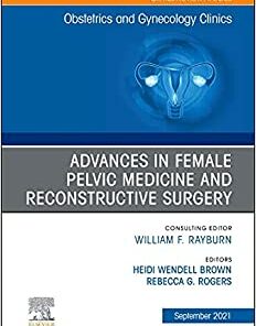 Advances in Female Pelvic Medicine and Reconstructive Surgery, An Issue of Obstetrics and Gynecology Clinics (Volume 48-3) (The Clinics: Internal Medicine, Volume 48-3) (Original PDF from Publisher)